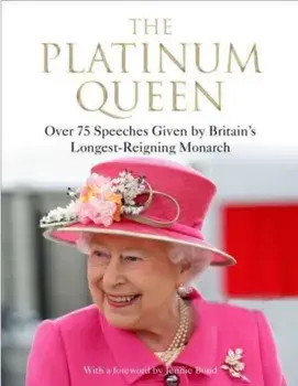 The Platinum Queen. Over 75 Speeches Given by Britain's Longest-Reigning Monarch, Main, Hardback/***