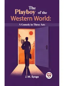 The Playboy Of The Western World: A Comedy In Three Acts, Paperback/***