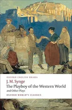 The Playboy of the Western World and Other Plays: Riders to the Sea; The Shadow of the Glen; The Tinker's Wedding; The Well of the Saints; The Playboy, Paperback/J. M. Synge