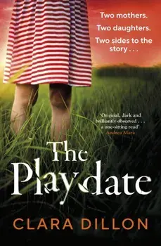 The Playdate. A startling and deliciously pitch-dark story from leafy suburbia, Paperback/Clara Dillon