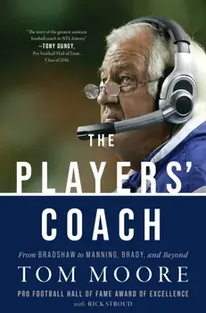 The Players' Coach. From Bradshaw to Manning, Brady, and Beyond, Hardback/Tom Moore