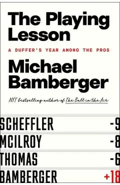 The Playing Lesson: A Duffer's Year Among the Pros - Michael Bamberger