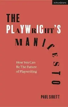The Playwright's Manifesto. How You Can Be The Future of Playwriting, Paperback/Paul (Author, RADA, UK) Sirett