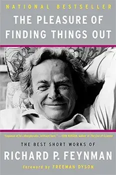 The Pleasure of Finding Things Out: The Best Short Works of Richard P. Feynman, Paperback/Richard P. Feynman
