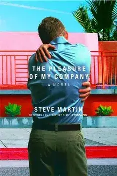 The Pleasure of My Company, Hardcover/Steve Martin
