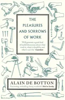 The Pleasures and Sorrows of Work/Alain de Botton