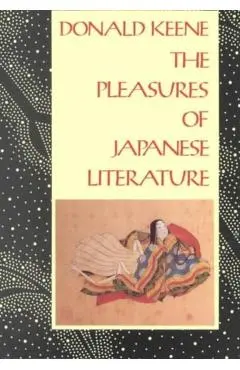 The Pleasures of Japanese Literature - Donald Keene