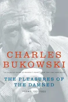 The Pleasures of the Damned: Poems, 1951-1993, Paperback/Charles Bukowski