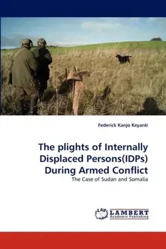 The Plights of Internally Displaced Persons(idps) During Armed Conflict, Paperback/Federick Kanjo Keyanti