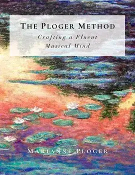 The Ploger Method: Crafting a Fluent Musical Mind, Paperback/Marianne Ploger