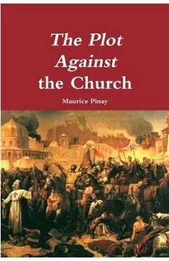 The Plot Against the Church - Maurice Pinay