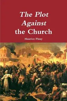 The Plot Against the Church, Paperback/Maurice Pinay