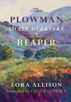 The Plowman Shall Overtake The Reaper, Paperback/Lora Allison