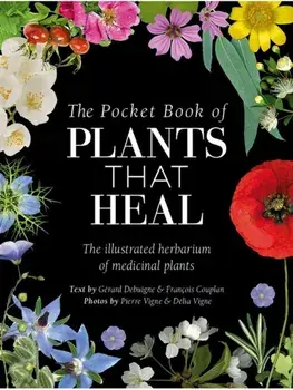 The Pocket Book of Plants That Heal. The Illustrated Herbarium of Medicinal Plants, Hardback/GeRard Debuigne