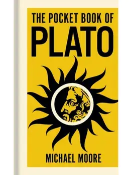 The Pocket Book of Plato. A Concise Introduction to Plato’s Writings and Ideas, Hardback/Michael Moore