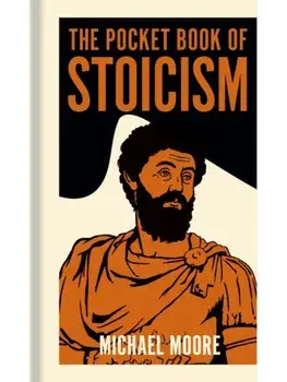 The Pocket Book of Stoicism. A Concise Introduction to Stoic Philosophy, Hardback/Michael Moore