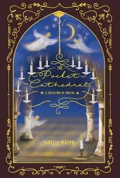 The Pocket Cathedral: A Collection of Prayers, Hardcover/Farrell Mason