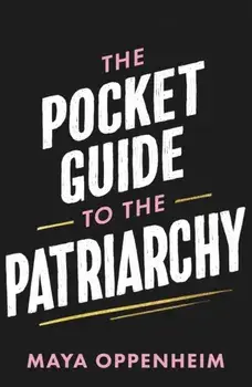 The Pocket Guide to the Patriarchy, Hardback/Maya Oppenheim