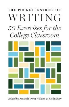 The Pocket Instructor: Writing: 50 Exercises for the College Classroom - Amanda Irwin Wilkins