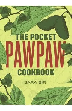 The Pocket Pawpaw Cookbook - Sara Bir