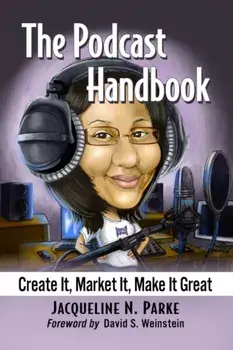 The Podcast Handbook. Create It, Market It, Make It Great, Paperback/Jacqueline N. Parke