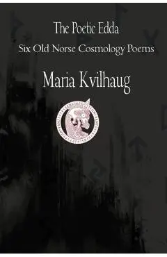 The Poetic Edda Six Cosmology Poems - Maria Kvilhaug