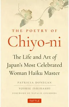 The Poetry of Chiyo-Ni: The Life and Art of Japan's Most Celebrated Woman Haiku Master - Patricia Donegan
