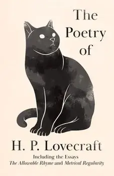 The Poetry of H. P. Lovecraft: Including the Essays 'The Allowable Rhyme' and 'Metrical Regularity', Paperback/H. P. Lovecraft