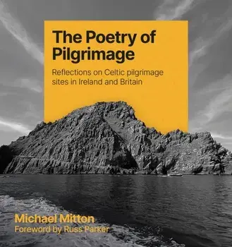 The Poetry of Pilgrimage. Reflections on Celtic pilgrimage sites in Ireland and Britain, Paperback/Michael Mitton