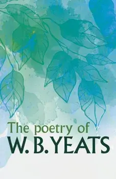 The Poetry of W. B. Yeats, Paperback/W. B. Yeats