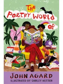 The Poetry World of John Agard, Hardback/John Agard