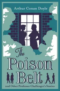 The Poison Belt and Other Professor Challenger Stories. Annotated Edition, Paperback/Arthur Conan Doyle