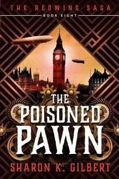 The Poisoned Pawn: Book 8 of The Redwing Saga, Paperback/Sharon K. Gilbert