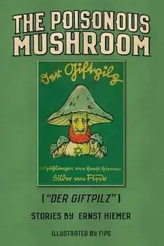 The Poisonous Mushroom: Der Giftpilz, Paperback/Ernst Hiemer