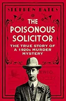 The Poisonous Solicitor. The True Story of a 1920s Murder Mystery, Paperback/Stephen Bates