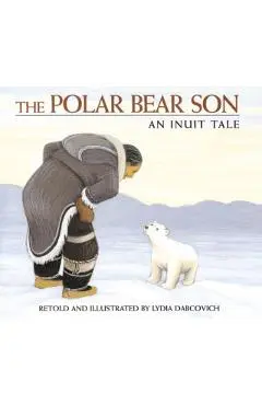 The Polar Bear Son: An Inuit Tale - Lydia Dabcovich