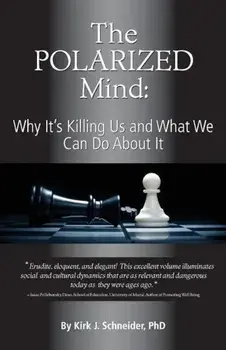 The Polarized Mind: Why It's Killing Us and What We Can Do about It, Paperback/Kirk J. Schneider