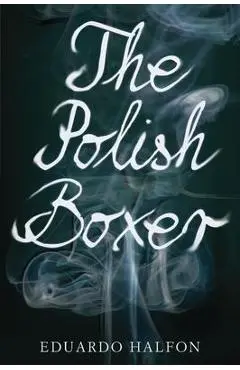 The Polish Boxer - Eduardo Halfon