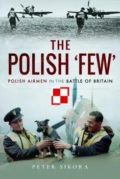 The Polish 'Few'. Polish Airmen in the Battle of Britain, Paperback/Peter Sikora