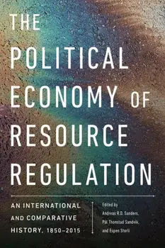 The Political Economy of Resource Regulation. An International and Comparative History, 1850-2015, Paperback/***