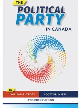 The Political Party in Canada, Paperback/Rob Currie-Wood