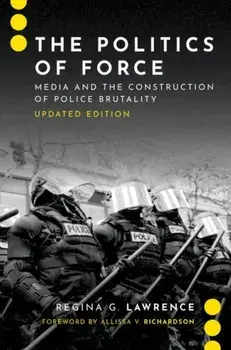 The Politics of Force. Media and the Construction of Police Brutality, Updated Edition, Paperback/***
