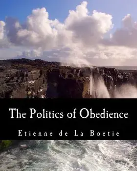 The Politics of Obedience: The Discourse of Voluntary Servitude, Paperback/Etienne De La Boetie