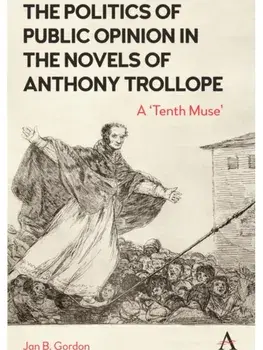 The Politics of Public Opinion in the Novels of Anthony Trollope. A 'Tenth Muse', Paperback/Jan Gordon