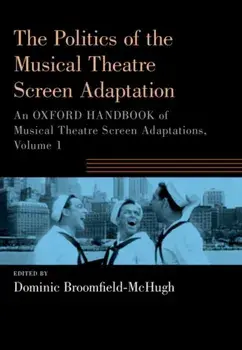 The Politics of the Musical Theatre Screen Adaptation. An Oxford Handbook of Musical Theatre Screen Adaptations, Paperback/***