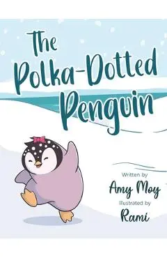 The Polka-Dotted Penguin - Amy Moy