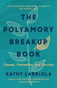 The Polyamory Breakup Book: Causes, Prevention, and Survival, Paperback/Kathy Labriola