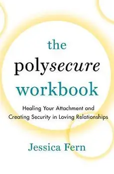 The Polysecure Workbook: Healing Your Attachment and Creating Security in Loving Relationships, Paperback/Jessica Fern
