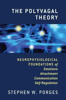 The Polyvagal Theory: Neurophysiological Foundations of Emotions, Attachment, Communication, and Self-Regulation, Hardcover/Stephen W. Porges