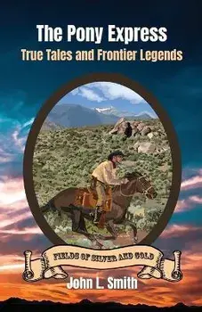 The Pony Express: True Tales and Frontier Legends, Paperback/John L. Smith